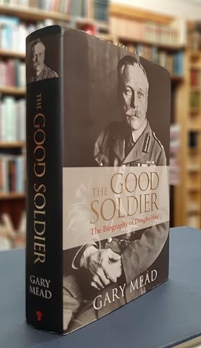 The Good Soldier - The Biography of Douglas Haig