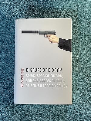 Disrupt and Deny: Spies, Special Forces, and the Secret Pursuit of British Foreign Policy