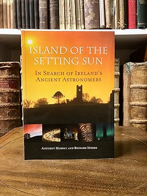 Island of the Setting Sun. In Search of Ireland's Ancient Astronomers.