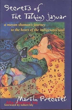 SECRETS OF THE TALKING JAGUAR; A Mayan Shaman's Journey to the Heart of the Indigenous Soul