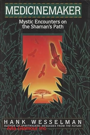 MEDICINEMAKER; Mystic Encounters on the Shaman's Path