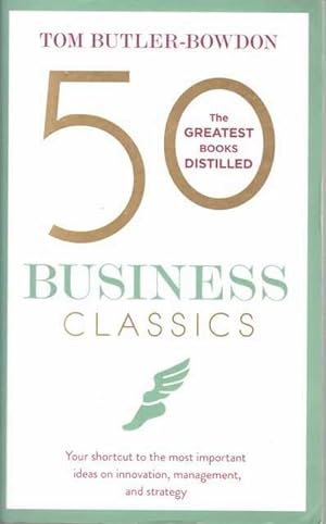 50 Business Classics - Your Shortcut to the most important ideas on innovation, management and St...