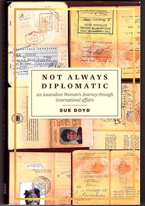 Not Always Diplomatic: An Australian Woman's Journey Through International Affairs by Sue Boyd