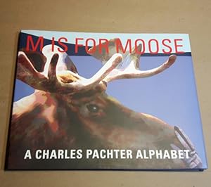 M is for Moose: A Charles Pachter Alphabet -(signed)-