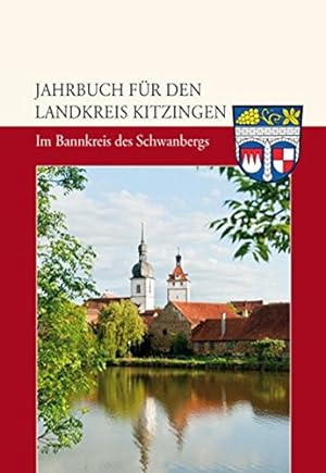 Jahrbuch für den Landkreis Kitzingen 2013 - Im Bannkreis des Schwanbergs (Schwerpunkt: Prichsenst...