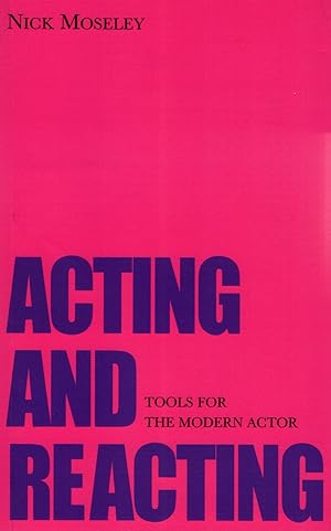 Acting And Reacting : Tools For The Modern Actor :