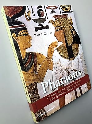 Les Pharaons - L'Histoire règne par règne des souverains et des dynasties de l'Egypte ancienne