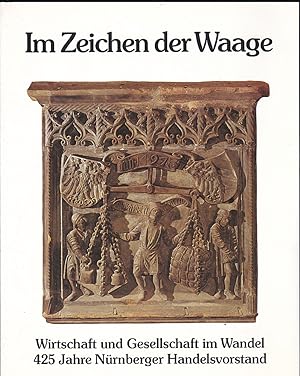 Im Zeichen der Waage. 425 Jahre Nürnberger Handelsvorstand, 1560-1985