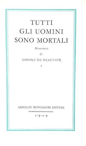 Tutti gli uomini sono mortali.Milano, Arnoldo Mondadori Editore, 1949 (Ottobre).
