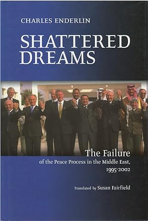Shattered Dreams: The Failure of the Peace Process in the Middle East, 1995 - 2002