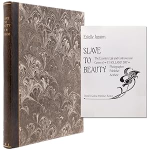Slave to Beauty. The Eccentric Life and Controversial Career of F. Holland Day
