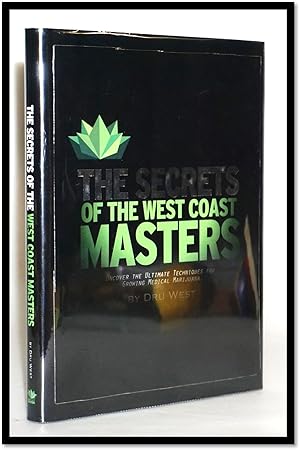 The Secrets of the West Coast Masters: Uncover the Ultimate Techniques for Growing Medical Marijuana
