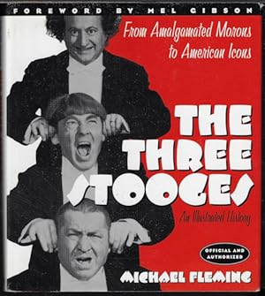 THE THREE STOOGES An Illustrated History: From Amalgamated Morons to American Icons