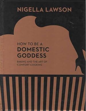 How To Be A Domestic Goddess: Baking and The Art of Comfort Cooking
