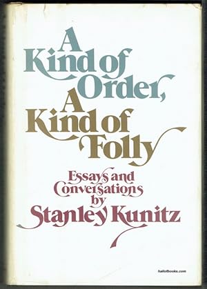 A Kind Of Order, A Kind Of Folly: Essays And Conversations by Stanley Kunitz (signed)