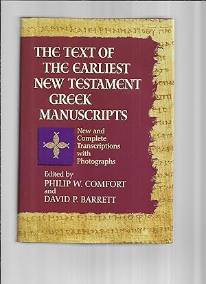 THE TEXT OF THE EARLIEST NEW TESTAMENT GREEK MANUSCRIPTS: New And Complete Transcriptions With Ph...