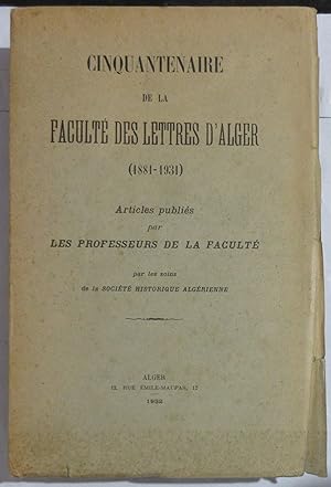 Cinquantenaire de la Faculté des Lettres d'Alger ( 1881 - 1931 ). Articles publiés par les Profes...