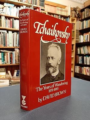 Tchaikovsky: The Years of Wandering, 1878-1885 (A Biographical and Critical Study Volume III)