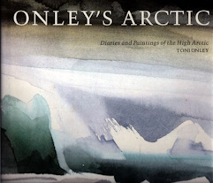 Onley's Arctic: Diaries and paintings of the high Arctic; signed