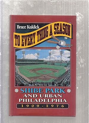 To Every Thing a Season: Shibe Park and Urban Philadelphia, 1909-1976