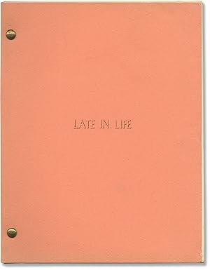 Late in Life (Original treatment script for an unproduced film)