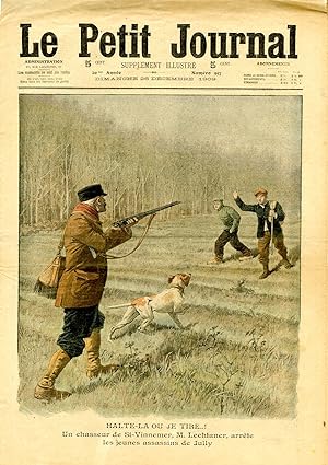 "LE PETIT JOURNAL N°997 du 26/12/1909" HALTE-LA OU JE TIRE.! Un chasseur de St-Vinnemer, M. Lecht...