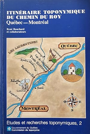 Itinéraire toponymique du chemin du Roy: Québec - Montréal (Études et recherches toponymiques)