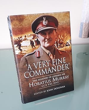 A Very Fine Commander: The Memoirs of General Sir Horatius Murray GCB KBE DSO