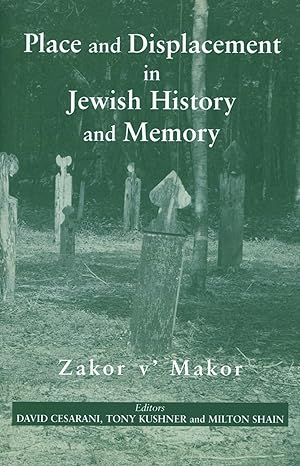 Place and Displacement in Jewish History and Memory: Zakor V'Makor