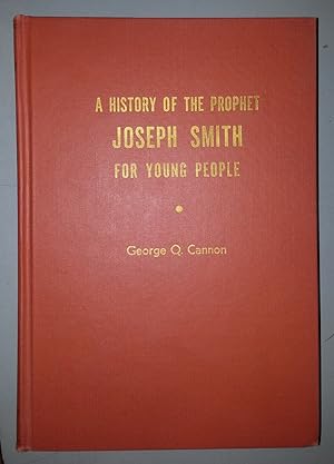 A HISTORY OF THE PROPHET JOSEPH SMITH FOR YOUNG PEOPLE