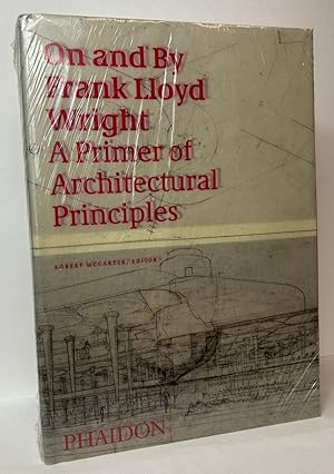 On and By Frank Lloyd Wright: A Primer of Architectural Principles
