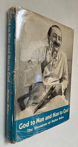 God to Man and Man to God: the Discourses of Meher Baba; edited by C.B. Purdom