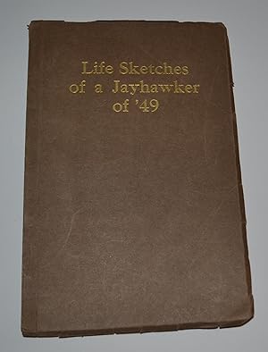 Life Sketches of a Jayhawker of '49. Actual Experiences of a Pioneer Told by Himself in His Own Way