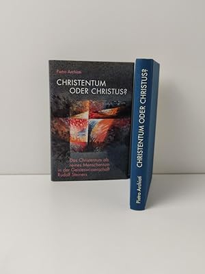 Christentum oder Christus? - Das Christentum als reines Menschentum in der Geisteswissenschaft Ru...