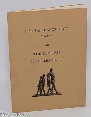 Nathan Cabot Hale, Sculptor, on the Removal of Fig Leaves