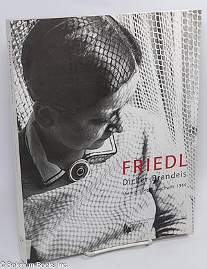 Friedl Dicker-Brandeis; Vienna 1898-Auschwitz 1944. The Artist Who Inspired the Children's Drawin...