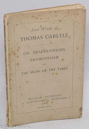 Last Words of Thomas Carlyle - On Trades-Unions, Promoterism and The Signs of the Times