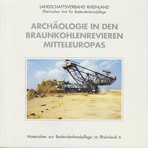 Archäologie in den Braunkohlenrevieren Mitteleuropas Landschaftsverband Rheinland, Rheinisches Am...