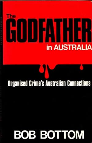 The Godfather In Australia. Organised Crime's Australian Connections