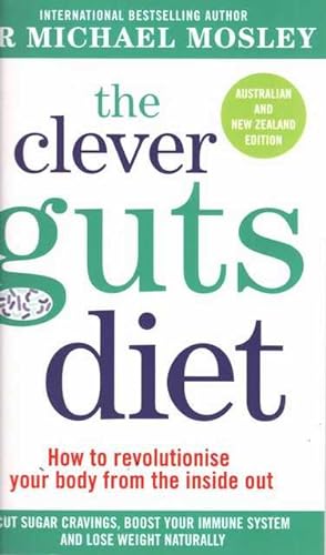 The Clever Guts Diet: How to Revolutionise Your Body from the Inside Out