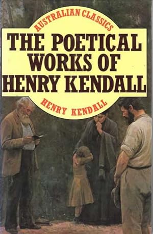 The Poetical Works of Henry Kendall [Australian Classics]