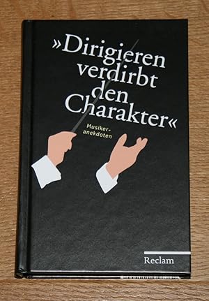 "Dirigieren verdirbt den Charakter". Musikeranekdoten.