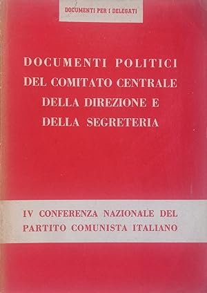 Documenti politici del Comitato Centrale della direzione e della segreteria. IV conferenza nazion...
