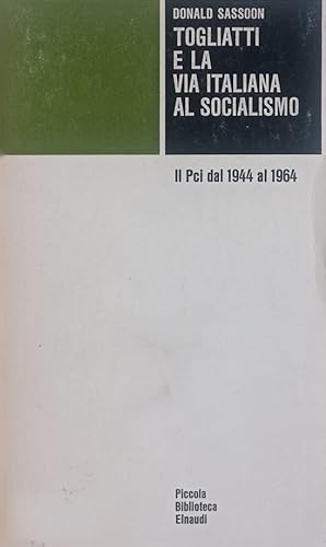 Togliatti e la via italiana al socialismo.Il PCI dal 1944 al 1964.