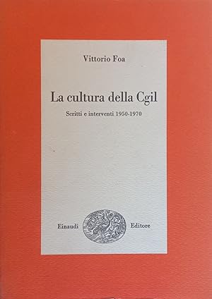 La cultura della Cgil. Scritti e interventi 1950-1970.