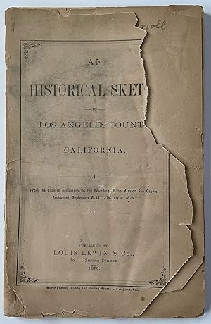 An Historical Sketch of Los Angeles County, California From the Spanish occupancy, by the Foundin...