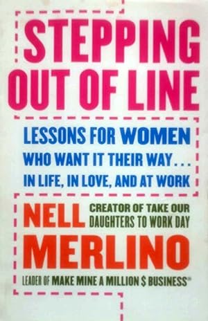 Stepping Out of Line: Lessons for Women Who Want It Their Way . . . In Life, In Love, and At Work