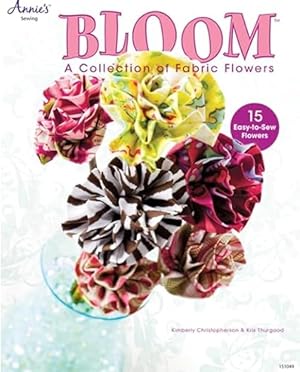 Bloom: A Collection of Fabric Flowers