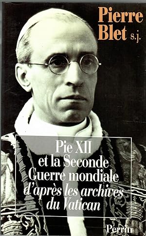 Pie XII et la seconde Guerre mondiale, d'après les archives du Vatican