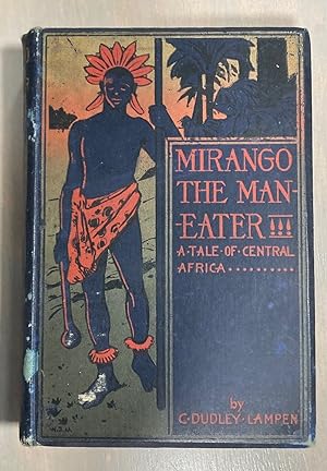 Mirango the Man-Eater A Tale of Central Africa Being the Narrative of George Pryce, Traveller and...